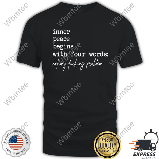 Inner Peace Begins With Four Words Not My Fucking Problem Hot Hoodie