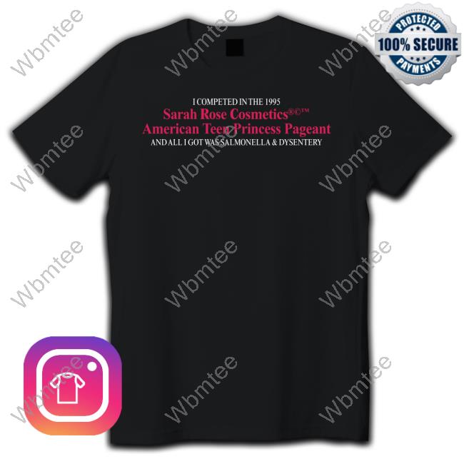 Official Super Yaki Merch I Competed In The 1995 Sarah Rose Cosmetics American Teen Princess Pageant Shirt