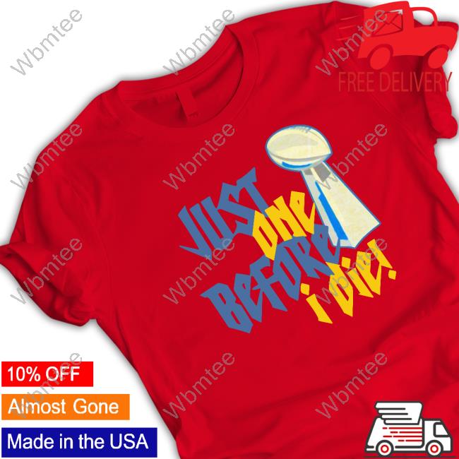 Just One Before I Die! Shirt