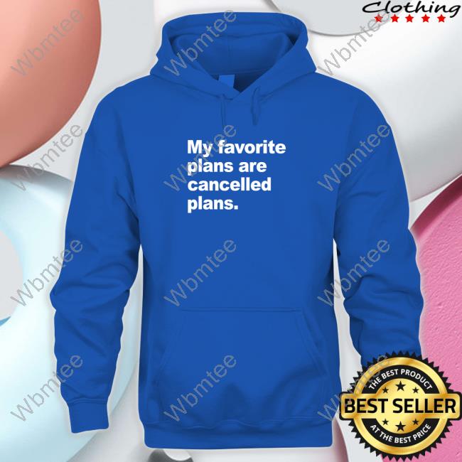 My Favorite Plans Are Cancelled Plans Shirts