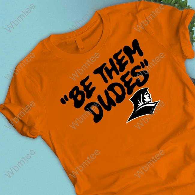 Be Them Dudes Shirt 2024 Providence Friars