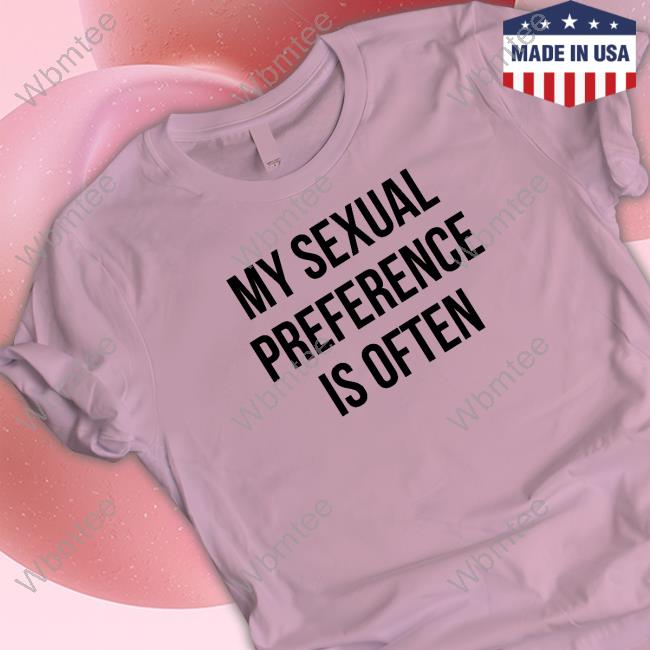 My Sexual Preference Is Often Tee