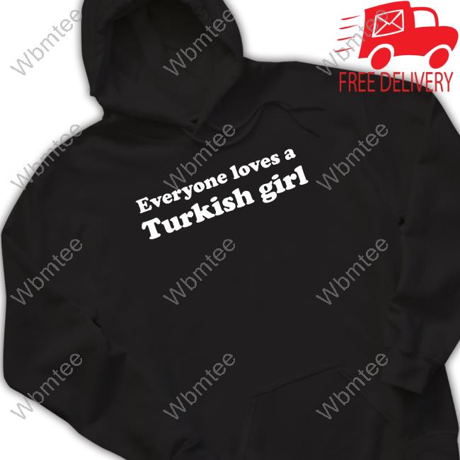 Official Everyone Loves A Turkish Girl Tee Shirt