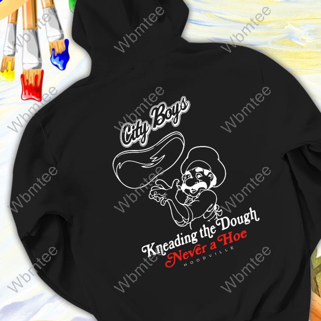Official Hoodville City Boys Kneading The Dough Never A Hoe Shirt Official City Boys Kneading The Dough Never A Hoe T-Shirt