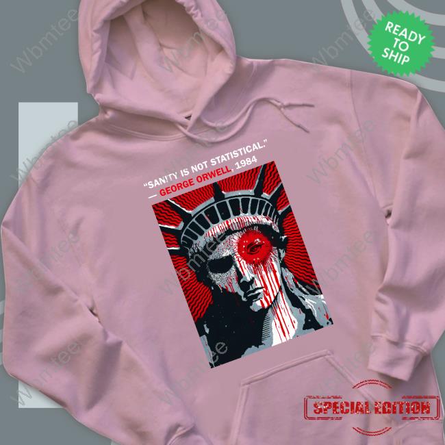 Sanity Is Not Statistical George Orwell 1984 Shirt