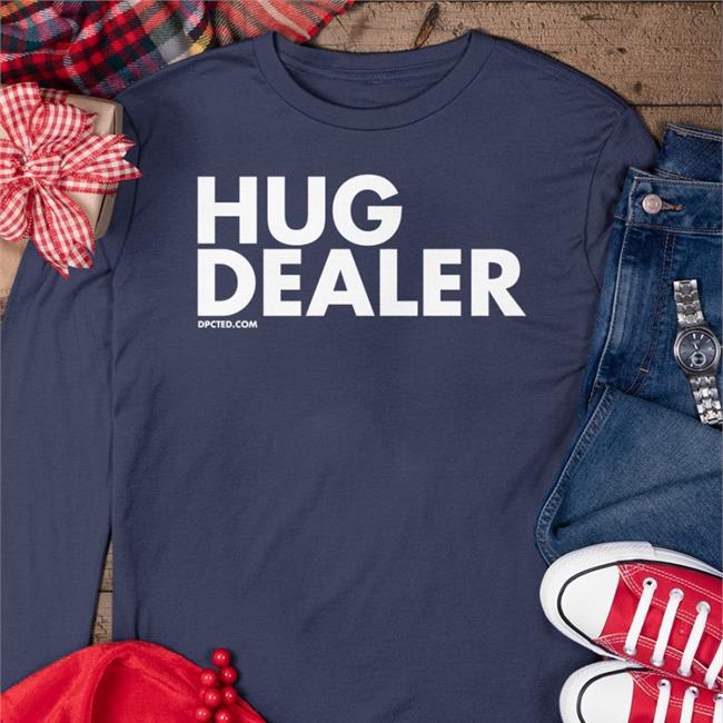 Hug Dealer Shirt