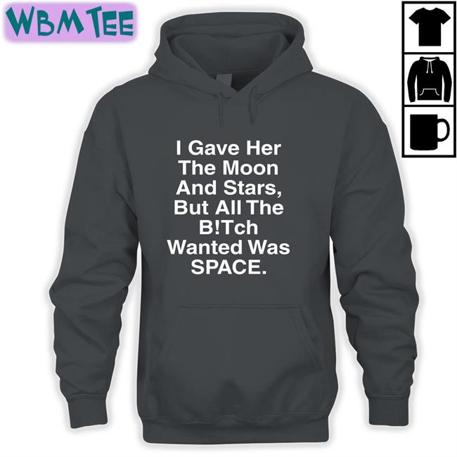 Shirts That Go Hard I Gave Her The Moon And Stars Classic Shirt