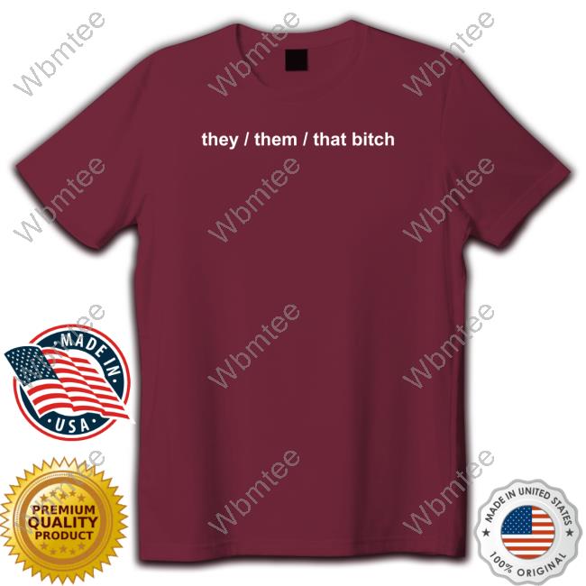 Boba They Them That Bitch Shirt