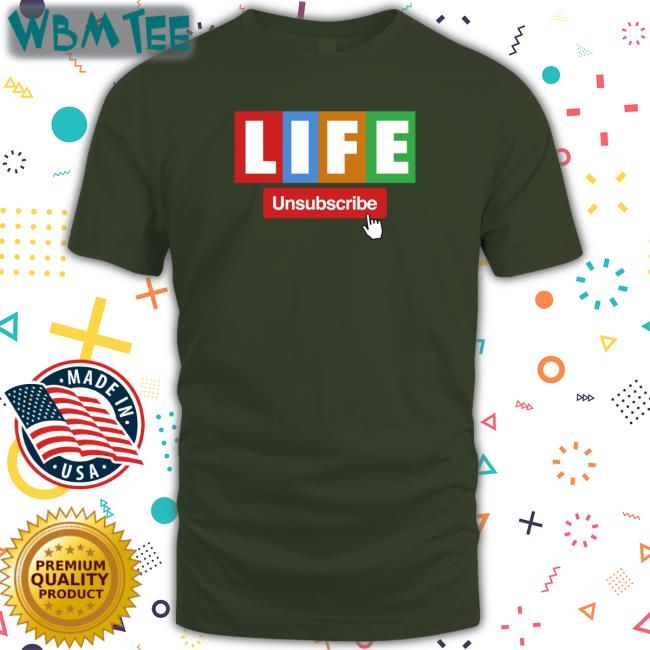 Unsubscribe Podcast Merch Life Tee Shirt