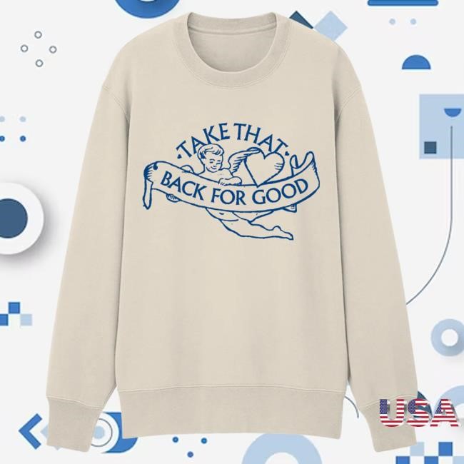 Take That Back For Good Sweatshirt