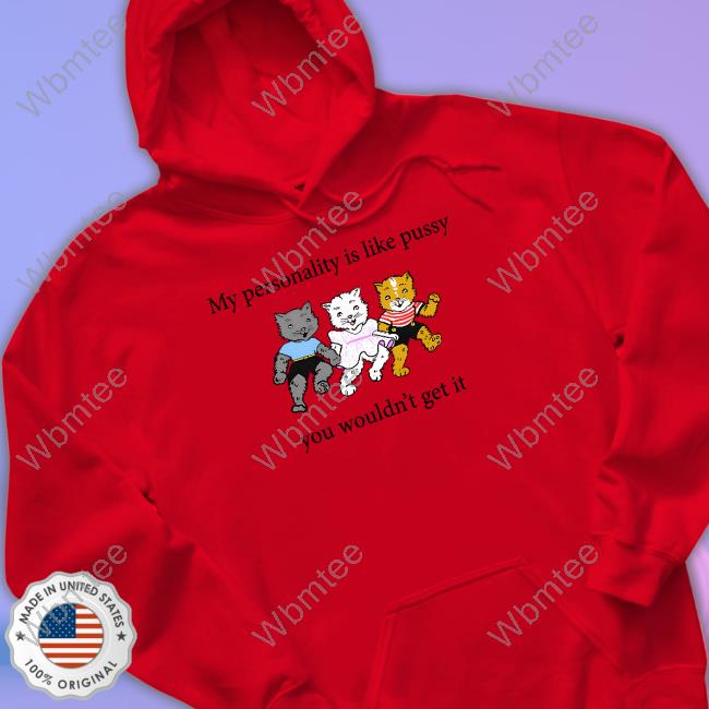My Personality Is Like Pussy You T Shirt