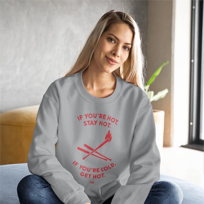 If You're Hot Stay Hot If You're Cold Get Hot Hoodie