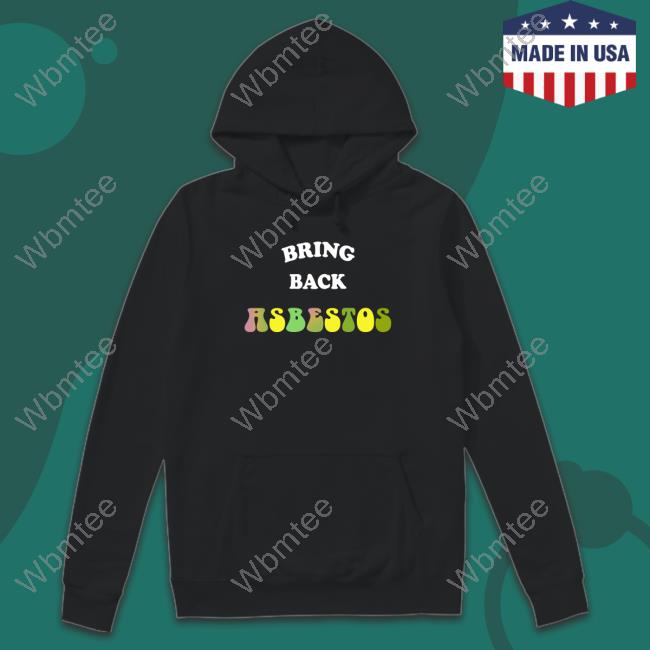 Bring Back Asbestos Tee Shirt