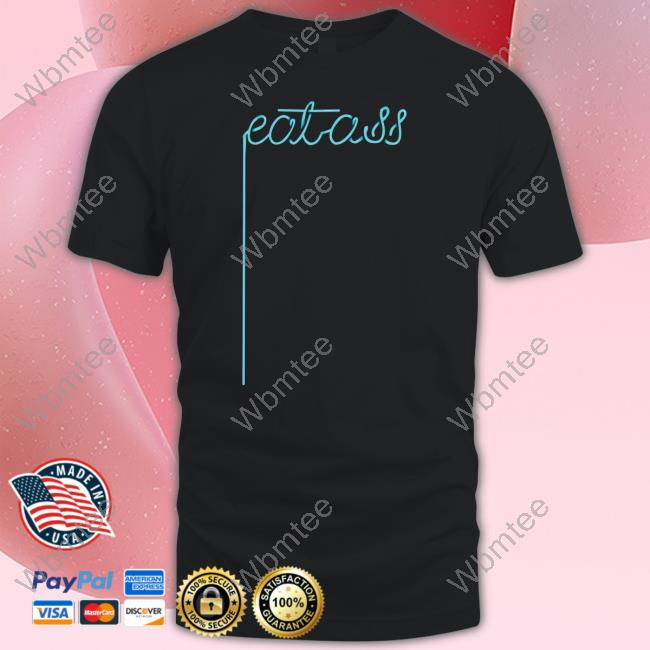 Eat Ass T Shirts
