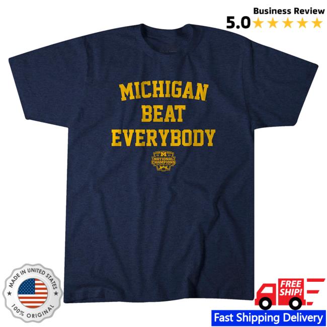 Official Breaking T Michigan Football: Michigan Beat Everybody National Champs T Shirt