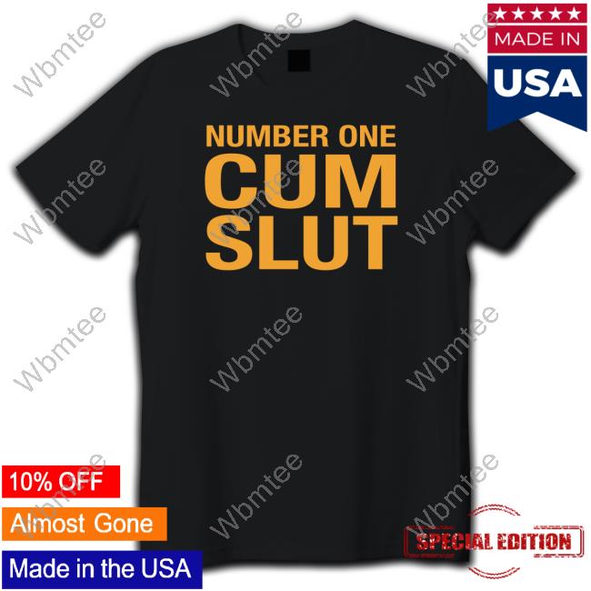 Number One Cum Slut Shirts