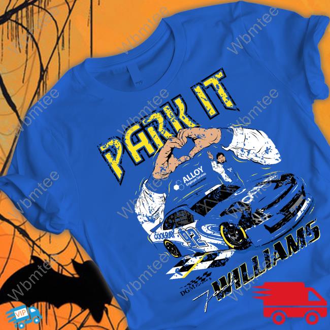 Park It Josh Williams Alloy Employer Services Stronger By Design T Shirt Josh Williams Merch