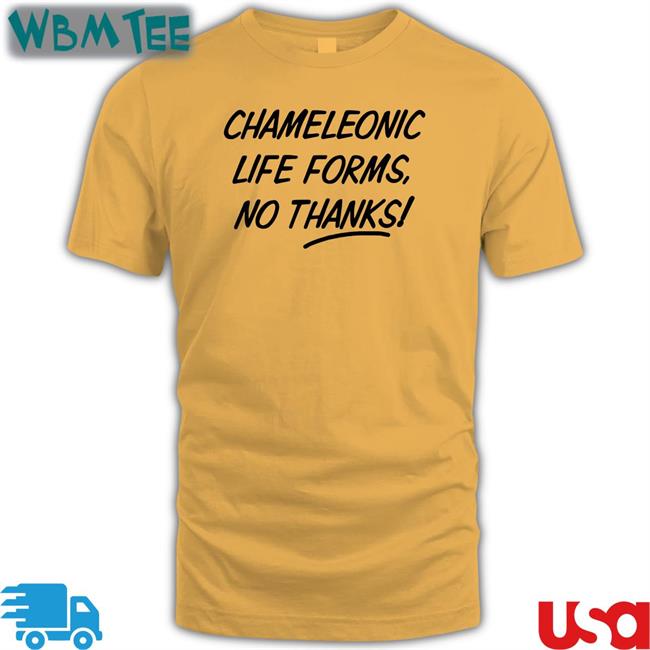 Chameleonic Life Forms No Thanks T-Shirt
