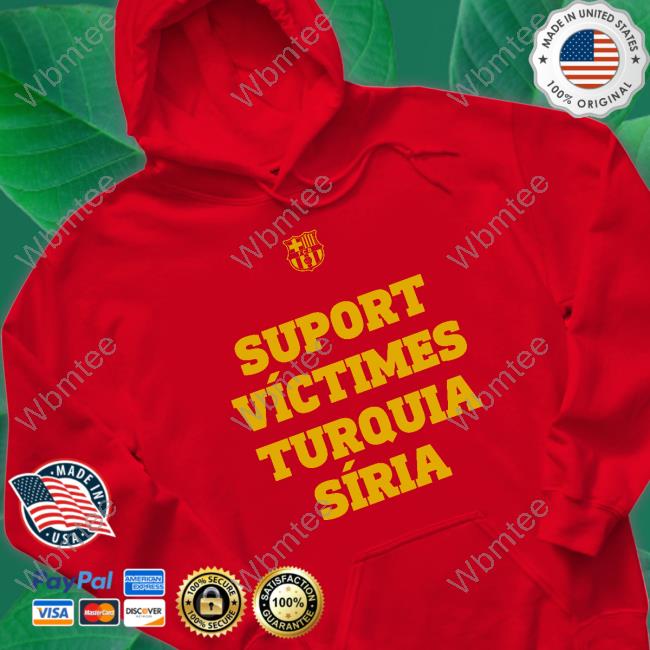Suport Víctimes Turquia Síria T Shirts Suport Víctimes Turquia Síria T Shirts Fc Barcelona Mes Que Un Club
