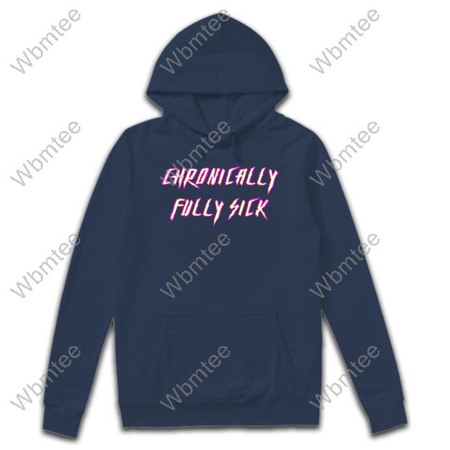 Chronically Fully Sick Hoodie Tara Moss