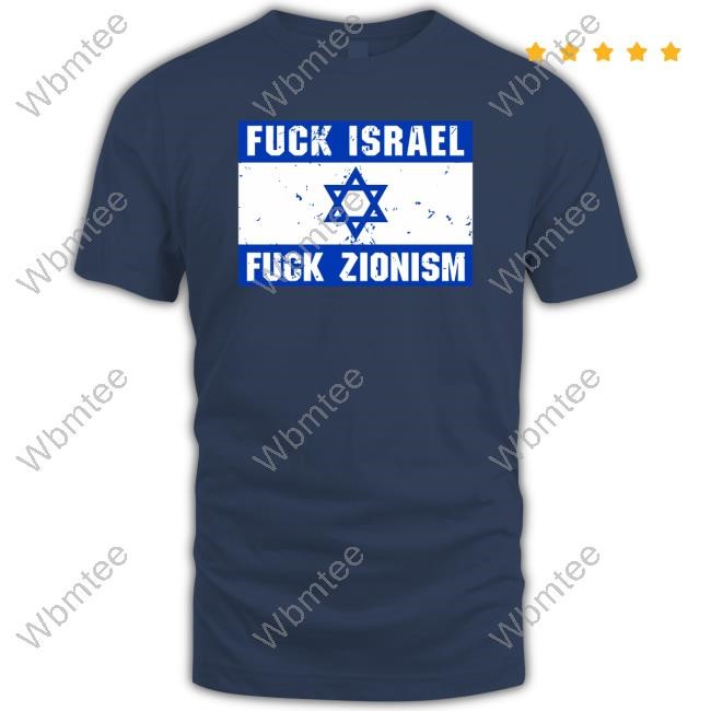 Fuck Israel Fuck Zionism Shirt