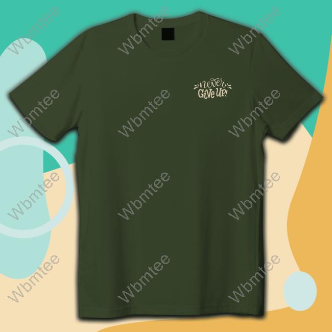 Never Give Up TShirts