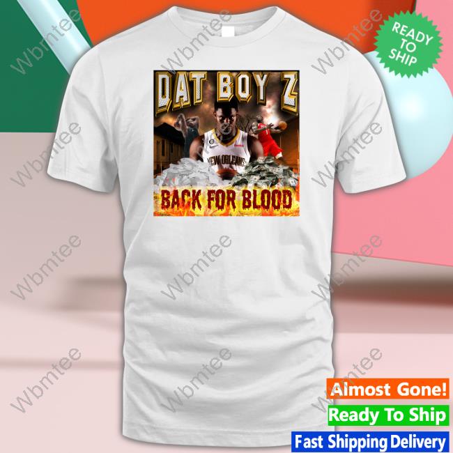 Dat Boy Z Back For Blood Shirt
