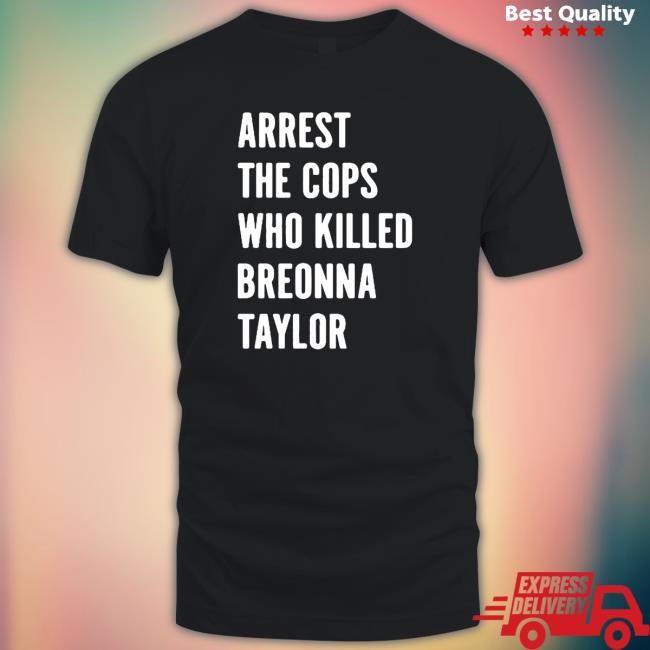 Official Arrest The Cops Who Killed Breonna Taylor T-Shirt