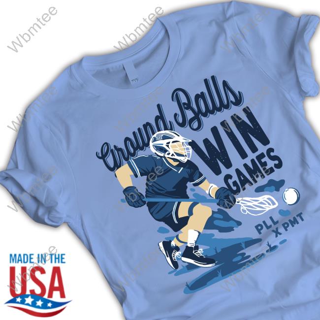 Ground Balls Win Games Shirts