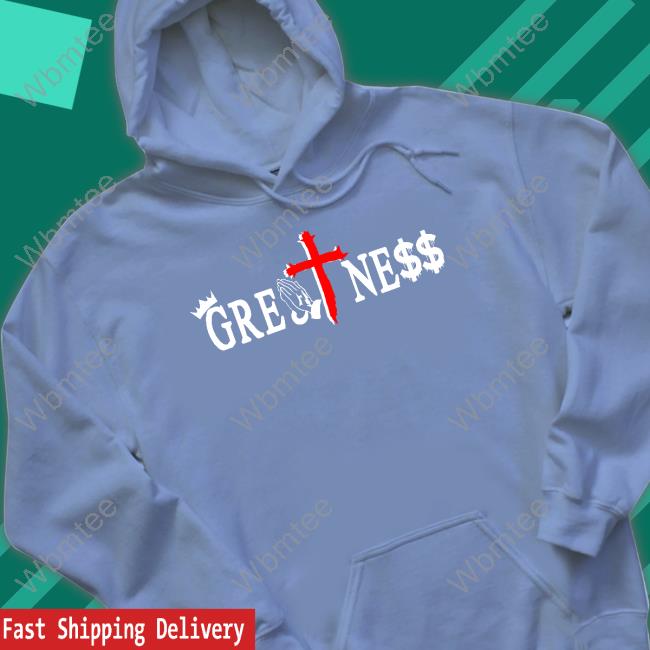 Greatness T Shirts