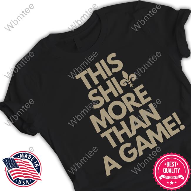 This Shit More Than A Game Shirt