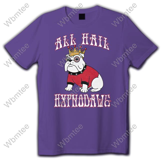All Hail Hypnodawg T Shirts