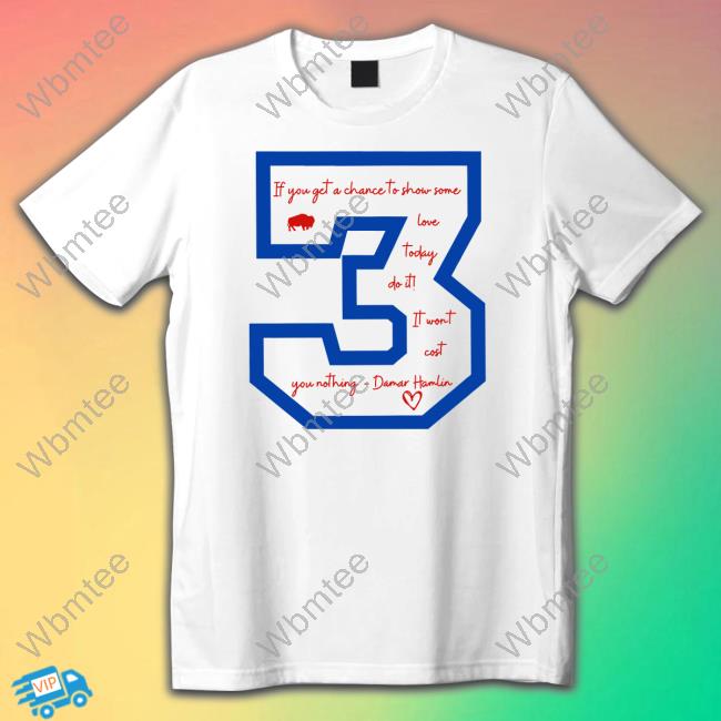 Damar Hamlin 3 If You Get A Chace To Show Some Love Today Do It T Shirt