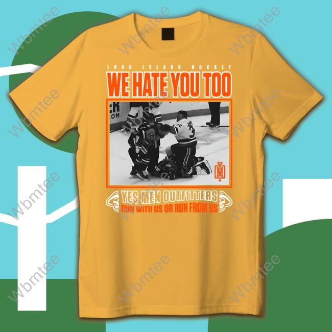 Long Island Hockey We Hate You Too Shirt