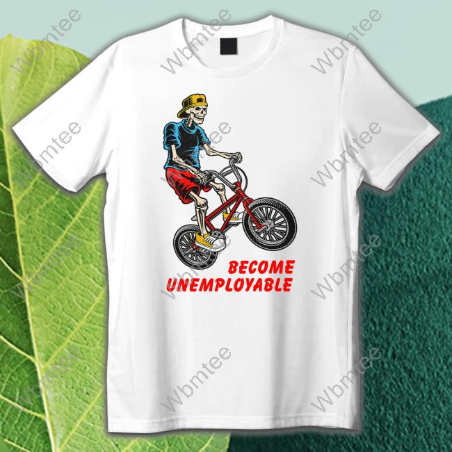 Become Unemployable Tee