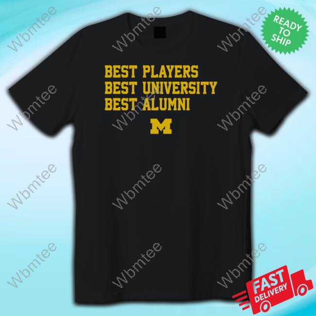 Official Michigan Best Players Best University Best Alumni Shirt
