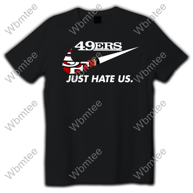 Reginald B Myers 49Ers Just Hate Us Shirt San Francisco 49Ers Kyle Shanahan