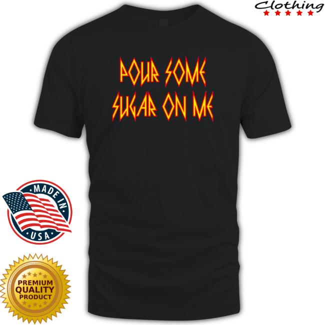 Official Def Leppard pour some sugar on me Def Leppard band fonts Tee Shirt Official Def Leppard pour some sugar on me Def Leppard band fonts TShirts
