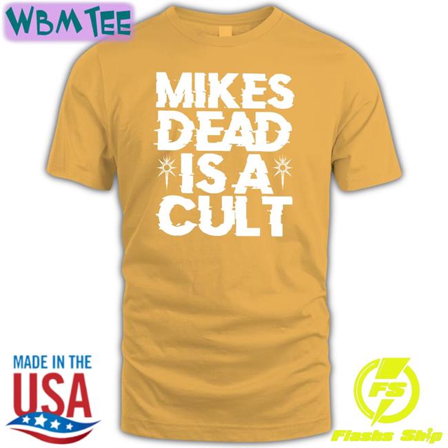Mikes Dead Is A Cult Shirt Black