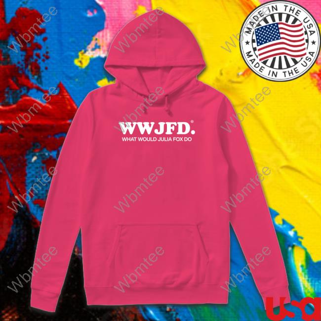 Wwjfd What Would Julia Fox Do Shirts Julia Fox Fan Updates Wwjfd What Would Julia Fox Do Shirt Funny