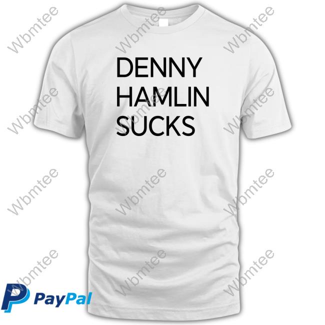Denny Hamlin Sucks T Shirt