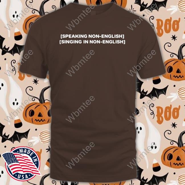 Speaking Non-English Singing In Non-English Tee Shirt
