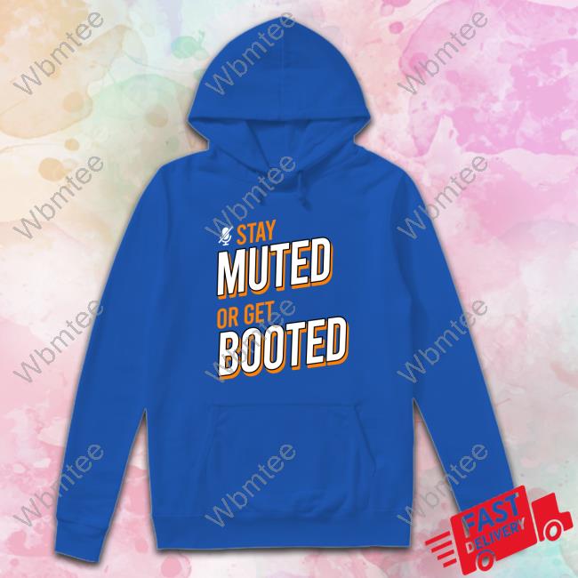 Stay Muted or Get Booted Original Hoodie Royal Stay Muted or Get Booted Sweatshirt Hofstetter-Obilia Merch