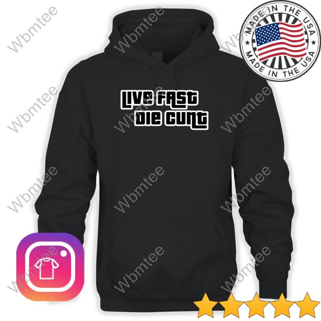 Live Fast Die Cunt Hoodie