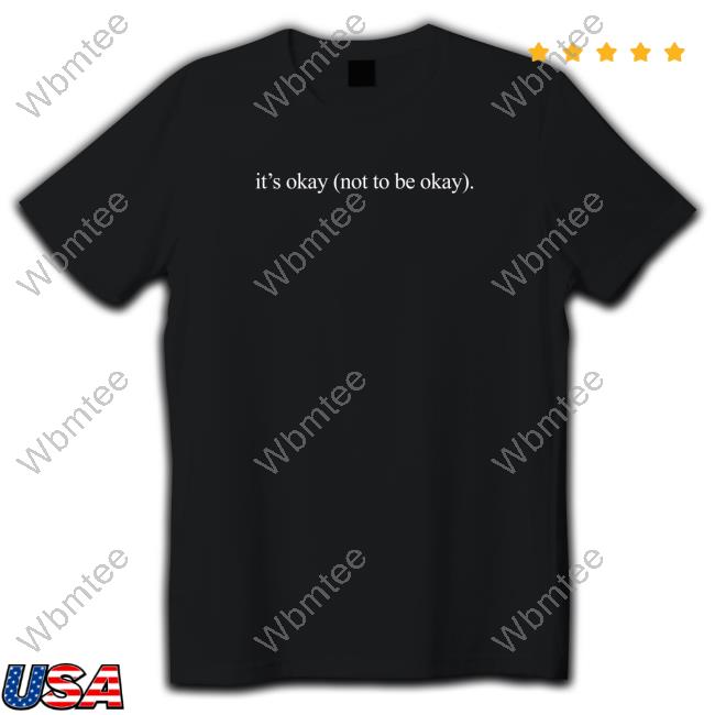 Official Only The Poets Merch It's Okay Not To Be Okay Tee Official Only The Poets Merch It's Okay Not To Be Okay T-Shirt