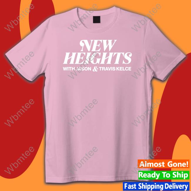New Heights T Shirts With Jason & Travis Kelce