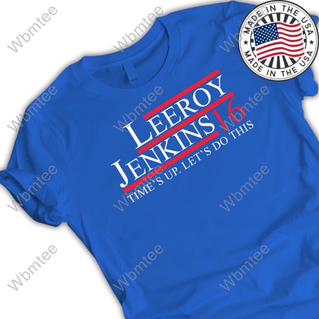Zeek Arkham Leeroy Jenkins 16 Time's Up Let's Do This Shirts