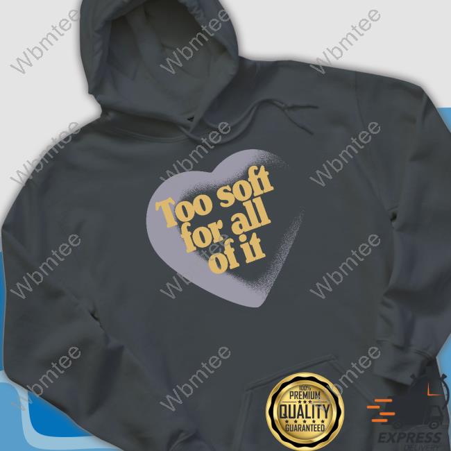 StoreTaylorSwift Merch Too Soft For All Of It Shirts The Swift Society