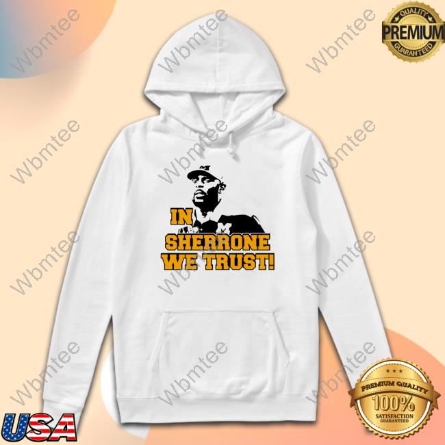 Official Mkgoblue Sherrone Moore In Sherrone We Trust Hoodies Michigan Wolverines Football