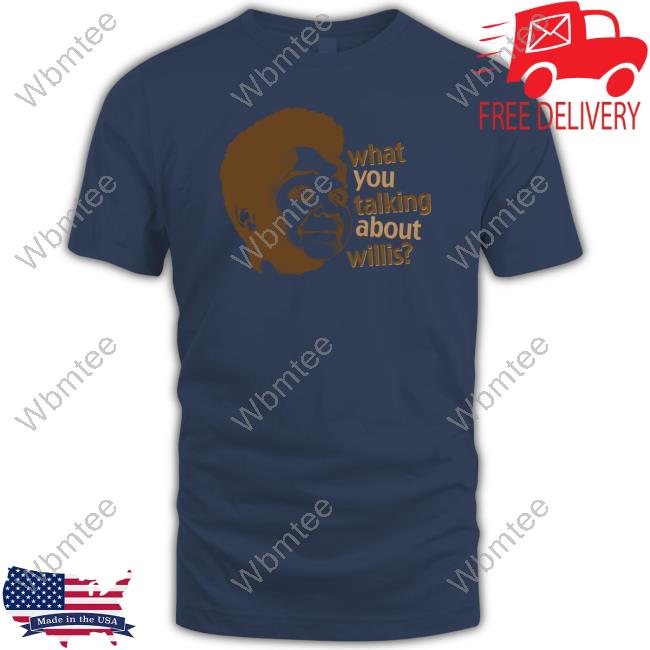 What You Talking About Willis Tee Shirt